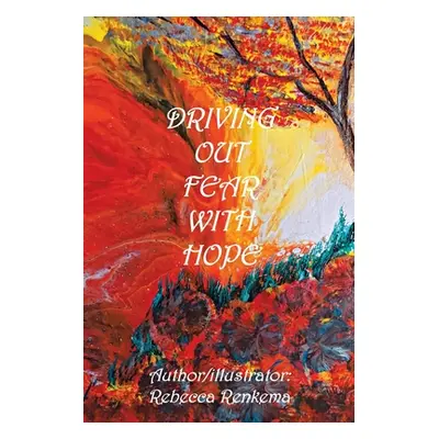 "Driving out Fear with Hope" - "" ("Renkema Rebecca")