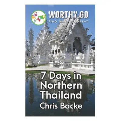 "7 Days in Northern Thailand" - "" ("Backe Chris")