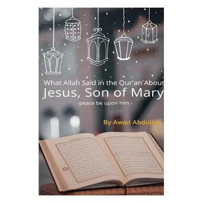 "What Allah Said in the Quran about Jesus, Son of Mary" - "" ("Abdullah Awad")