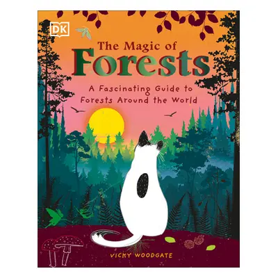 "The Magic of Forests: A Fascinating Guide to Forests Around the World" - "" ("Woodgate Vicky")