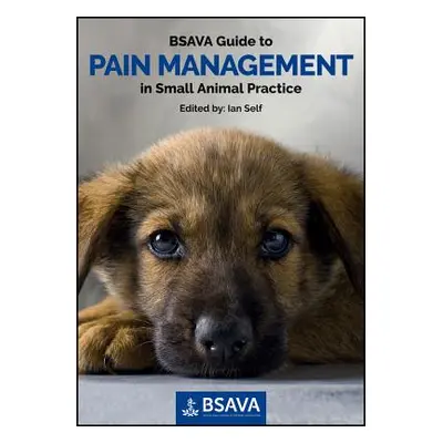 "BSAVA Guide to Pain Management in Small Animal Practice" - "" ("Self Ian")