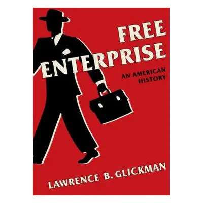 "Free Enterprise: An American History" - "" ("Glickman Lawrence B.")