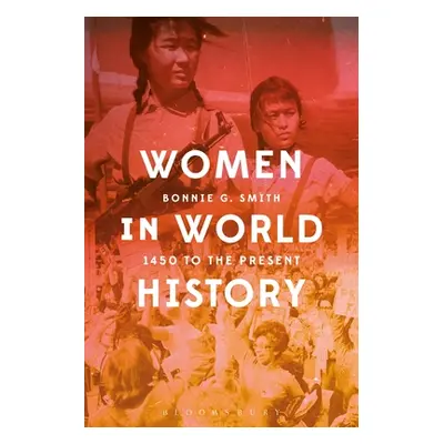 "Women in World History: 1450 to the Present" - "" ("Smith Bonnie G.")