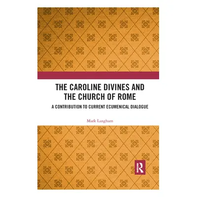 "The Caroline Divines and the Church of Rome: A Contribution to Current Ecumenical Dialogue" - "