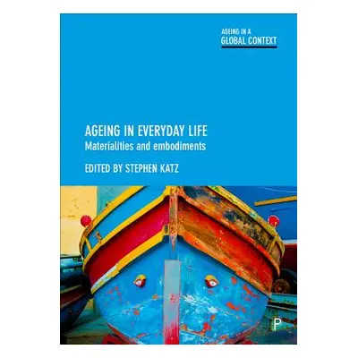 "Ageing in Everyday Life: Materialities and Embodiments" - "" ("Hurd Clarke Laura")