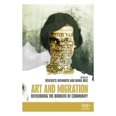 "Art and Migration: Revisioning the Borders of Community" - "" ("Miyamoto Bndicte")