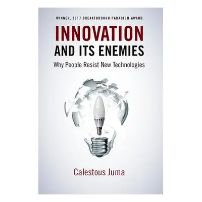 "Innovation and Its Enemies: Why People Resist New Technologies" - "" ("Juma Calestous")