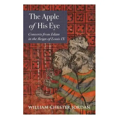 "The Apple of His Eye: Converts from Islam in the Reign of Louis IX" - "" ("Jordan William Chest