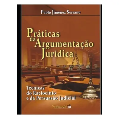 "Prticas da argumentao jurdica: Tcnicas do raciocnio e da persuaso judicial" - "" ("Jimnez Serra