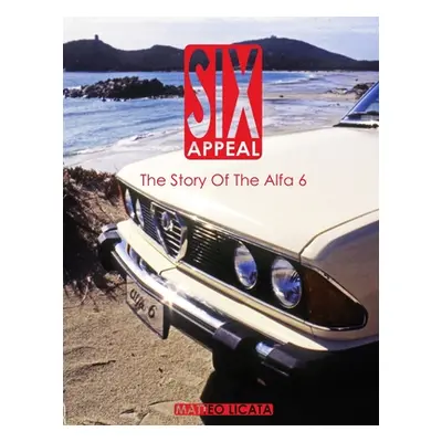 "Six Appeal: The Story Of The Alfa 6" - "" ("Licata Matteo")