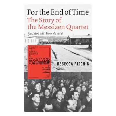 "For the End of Time: The Story of the Messiaen Quartet" - "" ("Rischin Rebecca")