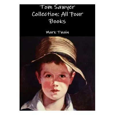 "Tom Sawyer Collection: All Four Books" - "" ("Twain Mark")