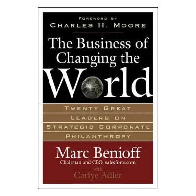 "The Business of Changing the World: Twenty Great Leaders on Strategic Corporate Philanthropy" -