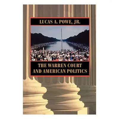 "Warren Court and American Politics" - "" ("Powe Lucas a. Jr.")