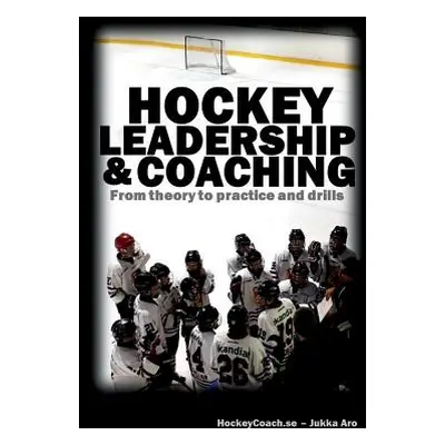 "Hockey leadership and coaching: From theory to practice and drills" - "" ("Aro Jukka")