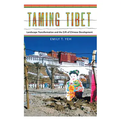 "Taming Tibet: Landscape Transformation and the Gift of Chinese Development" - "" ("Yeh Emily")