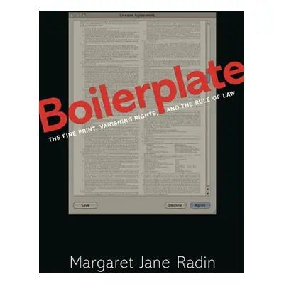 "Boilerplate: The Fine Print, Vanishing Rights, and the Rule of Law" - "" ("Radin Margaret Jane"