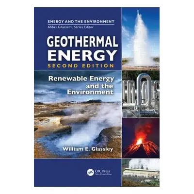 "Geothermal Energy: Renewable Energy and the Environment, Second Edition" - "" ("Glassley Willia