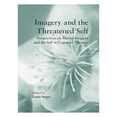 "Imagery and the Threatened Self: Perspectives on Mental Imagery and the Self in Cognitive Thera