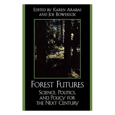 "Forest Futures: Science, Politics, and Policy for the Next Century" - "" ("Arabas Karen B.")