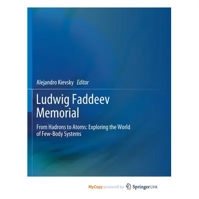 "Ludwig Faddeev Memorial: From Hadrons to Atoms: Exploring the World of Few-Body Systems" - "" (