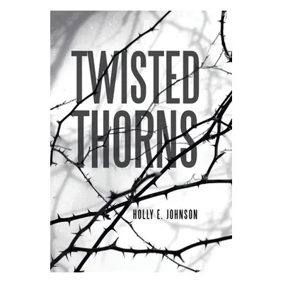 "Twisted Thorns" - "" ("Johnson Holly E.")