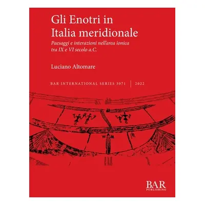 "Gli Enotri in Italia meridionale: Paesaggi e interazioni nell'area ionica tra IX e VI secolo a.