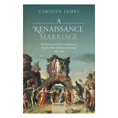 "A Renaissance Marriage: The Political and Personal Alliance of Isabella d'Este and Francesco Go