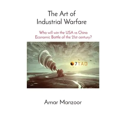 "The Art of Industrial Warfare: USA vs China in Economic Battle - Who will dominate the 21st cen