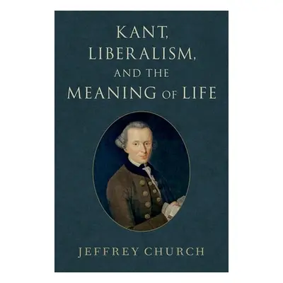 "Kant, Liberalism, and the Meaning of Life" - "" ("Church Jeffrey")