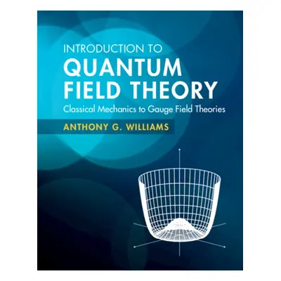 "Introduction to Quantum Field Theory" - "Classical Mechanics to Gauge Field Theories" ("William