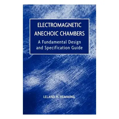 "Electromagnetic Anechoic Chambers: A Fundamental Design and Specification Guide" - "" ("Hemming