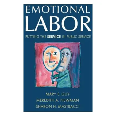 "Emotional Labor: Putting the Service in Public Service" - "" ("Guy Mary E.")