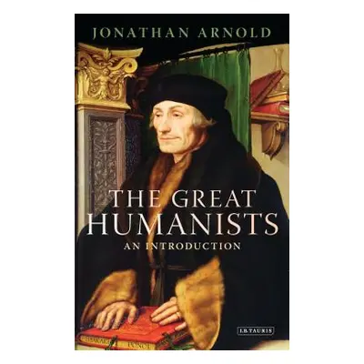 "The Great Humanists: An Introduction" - "" ("Arnold Jonathan")