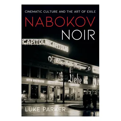 "Nabokov Noir: Cinematic Culture and the Art of Exile" - "" ("Parker Luke")