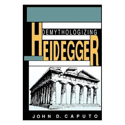 "Demythologizing Heidegger" - "" ("Caputo John D.")