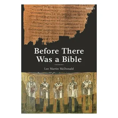 "Before There Was a Bible: Authorities in Early Christianity" - "" ("McDonald Lee Martin")