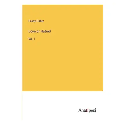 "Love or Hatred: Vol. I" - "" ("Fisher Fanny")