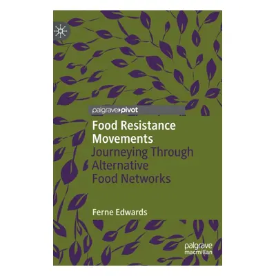 "Food Resistance Movements: Journeying Through Alternative Food Networks" - "" ("Edwards Ferne")