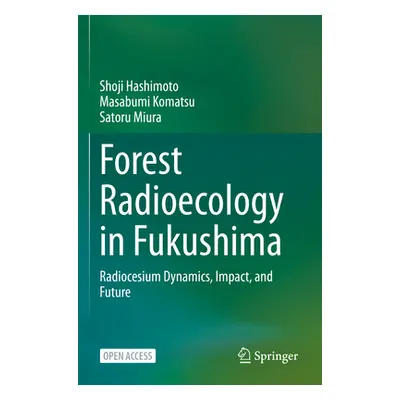 "Forest Radioecology in Fukushima: Radiocesium Dynamics, Impact, and Future" - "" ("Hashimoto Sh