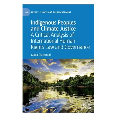 "Indigenous Peoples and Climate Justice: A Critical Analysis of International Human Rights Law a