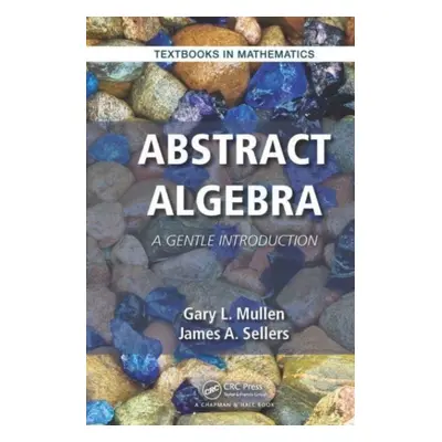 "Abstract Algebra: A Gentle Introduction" - "" ("Mullen Gary L.")