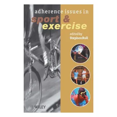 "Adherence Issues in Sport Exercise" - "" ("Bull Stephen")