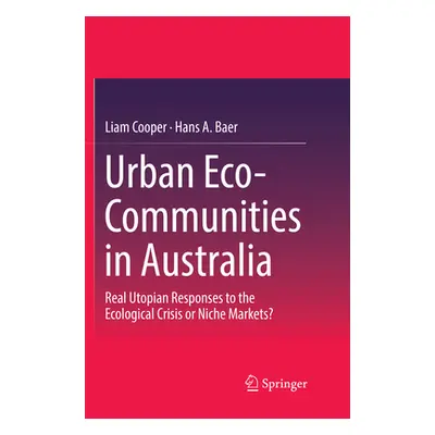 "Urban Eco-Communities in Australia: Real Utopian Responses to the Ecological Crisis or Niche Ma