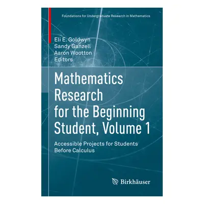 "Mathematics Research for the Beginning Student, Volume 1: Accessible Projects for Students Befo