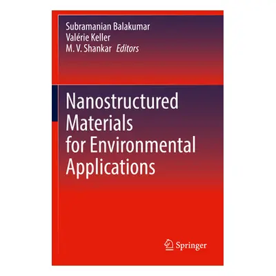 "Nanostructured Materials for Environmental Applications" - "" ("Balakumar Subramanian")