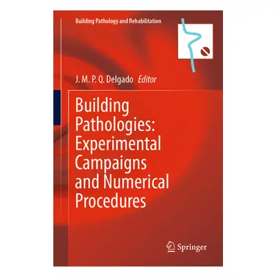 "Building Pathologies: Experimental Campaigns and Numerical Procedures" - "" ("Delgado J. M. P. 