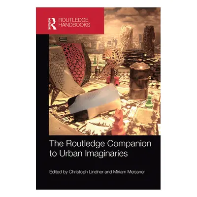 "The Routledge Companion to Urban Imaginaries" - "" ("Lindner Christoph")