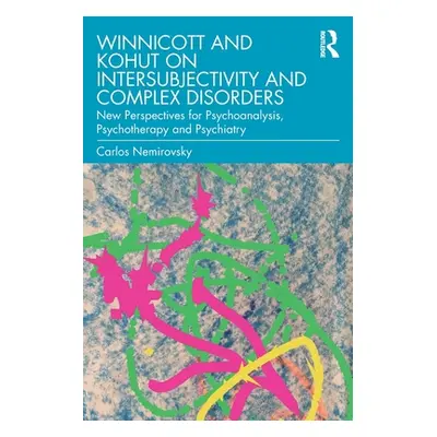 "Winnicott and Kohut on Intersubjectivity and Complex Disorders: New Perspectives for Psychoanal