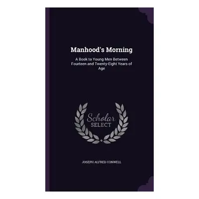 "Manhood's Morning: A Book to Young Men Between Fourteen and Twenty-Eight Years of Age" - "" ("C